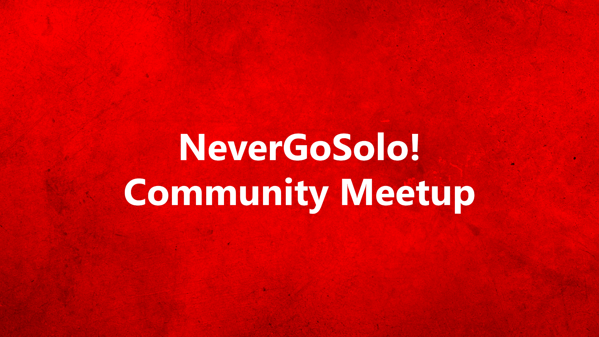 NeverGoSolo! Community Meetup
